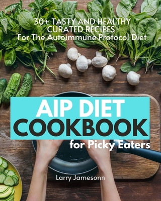 AIP Diet Cookbook For Picky Eaters