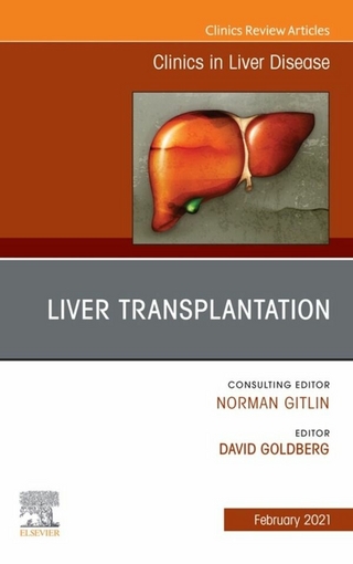 Liver Transplantation, An Issue of Clinics in Liver Disease, E-Book