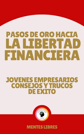 Pasos de oro Hacia la Libertad Financiera - Jovenes Empresarios Consejos y Trucos de Éxito