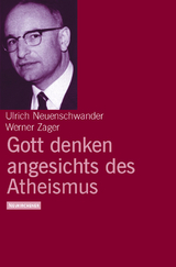 Gott denken angesichts des Atheismus - Werner Zager, Ulrich Neuenschwander