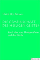 Die Gemeinschaft des Heiligen Geistes - Ulrich H. J. K&ouml;rtner