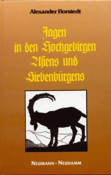 Jagen in den Hochgebirgen Asiens und Siebenb&uuml;rgens - Alexander Florstedt