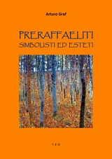 Preraffaeliti, Simbolisti ed Esteti - Arturo Graf