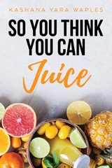 So You Think You Can Juice - Kashana Yara Waples