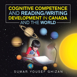 Cognitive Competence and Reading/Writing Development in Canada and the World - Sumar Yousef Ghizan