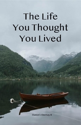 The Life You Thought You Lived - Daniel J Demay II