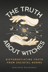 The Truth About Witches - Marianne Maciborski