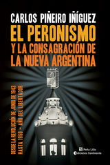 El peronismo y la consagraci&oacute;n de la nueva Argentina - Carlos Pi&ntilde;eiro I&ntilde;&iacute;guez