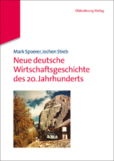 Neue deutsche Wirtschaftsgeschichte des 20. Jahrhunderts - Mark Spoerer, Jochen Streb