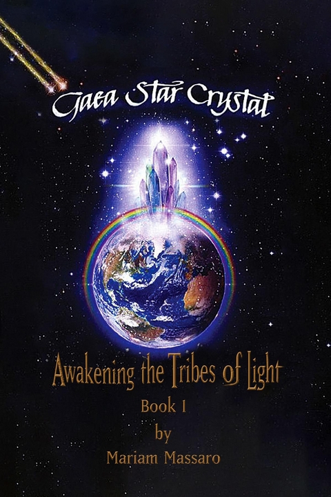 Gaea Star Crystal : Awakening the Tribes of Light -  Mariam Massaro