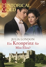 Ein Kronprinz f&uuml;r Miss Eliza? - Julia London
