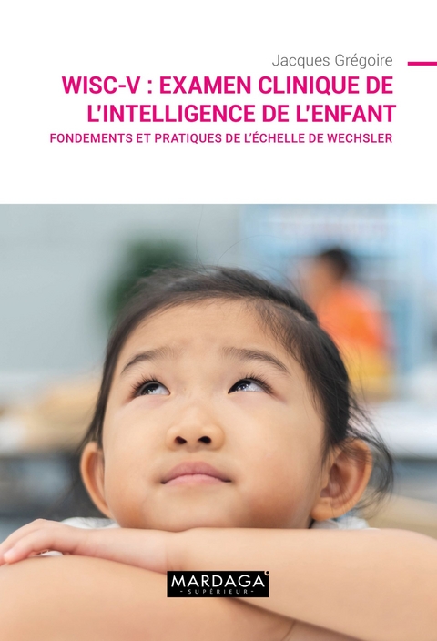 WISC-V : Examen clinique de l'intelligence de l'enfant - Jacques Gr&eacute;goire