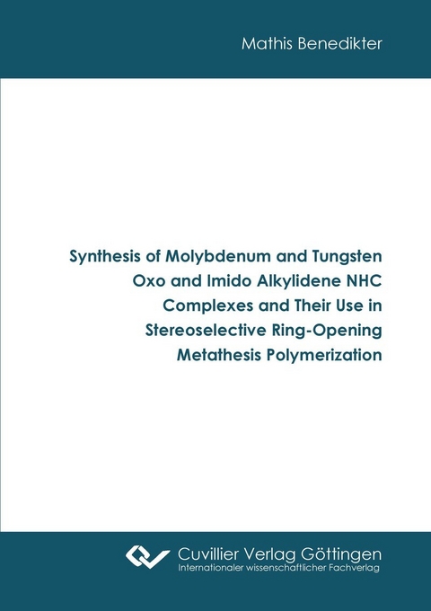 Synthesis of Molybdenum and Tungsten Oxo and Imido Alkylidene NHC Complexes and Their Use in Stereoselective Ring-Opening Metathesis Polymerization -  Mathis Benedikter