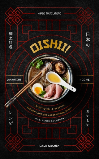 Oishii! – Japanische Küche: Traditionelle Rezepte aus dem Land der aufgehenden Sonne