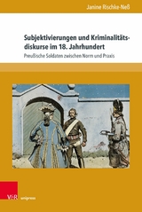 Subjektivierungen und Kriminalit&auml;tsdiskurse im 18. Jahrhundert -  Janine Rischke-Ne&szlig;