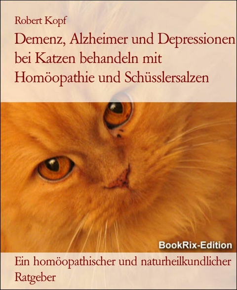 Demenz, Alzheimer und Depressionen bei Katzen behandeln mit Hom&ouml;opathie und Sch&uuml;sslersalzen - Robert Kopf