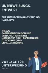 Vorlage f&uuml;r eine Unterweisung / Unterweisungsentwurf zur Ausbildereignungspr&uuml;fung nach AVEO / Datenidentifikation und Verschrottung eines Notebooks nach Aspekten der IT-Sicherheit und Unfallverh&uuml;tung / IT-Berufe - Janik Beck
