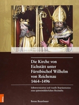 Die Kirche von Eichst&auml;tt unter F&uuml;rstbischof Wilhelm von Reichenau 1464-1496 -  Benno Baumbauer