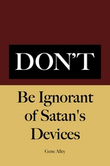 Don't Be Ignorant of Satan's Devices - Gene Alley