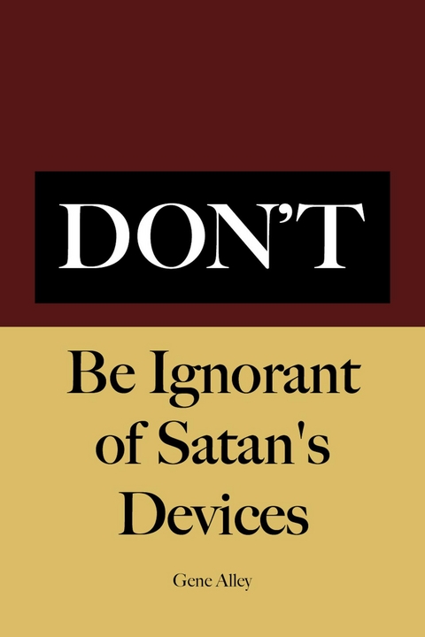 Don't Be Ignorant of Satan's Devices - Gene Alley