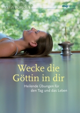 Wecke die G&ouml;ttin in dir - Karin Burschik