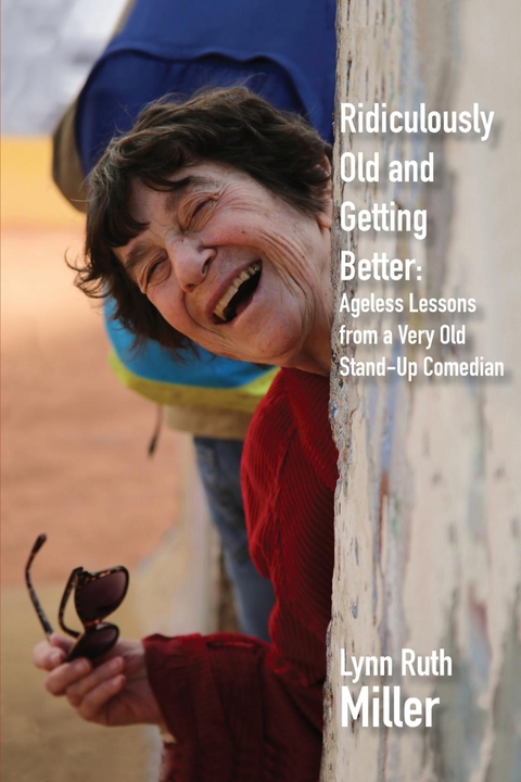 Ridiculously Old and Getting Better - Lynn Ruth Miller