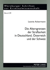 Die Altersgrenzen der Strafbarkeit in Deutschland, Oesterreich und der Schweiz - Leonie Ackermann