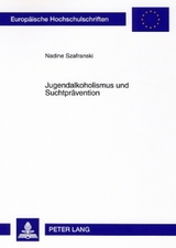 Jugendalkoholismus und Suchtpr&auml;vention - Nadine Szafranski