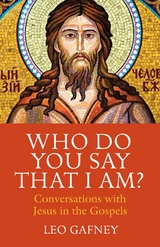 Who Do You Say That I Am? Conversations with Jesus in the Gospels - Leo Gafney