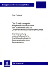Die Entwicklung der K&ouml;rperschaftsteuer von den Vorformen bis zur Unternehmenssteuerreform 2001 - Thilo Potthast
