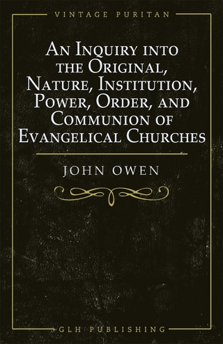 Inquiry into the Original, Nature, Institution, Power, Order, and Communion of Evangelical Churches