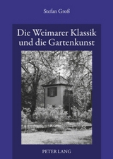 Die Weimarer Klassik und die Gartenkunst - Stefan Gro&szlig;