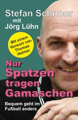 Nur Spatzen tragen Gamaschen -  J&ouml;rg L&uuml;hn,  Stefan Schnoor