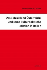 Das "Musikland &Ouml;sterreich" und seine kulturpolitische Mission in Italien - Vanessa Maria Carlone