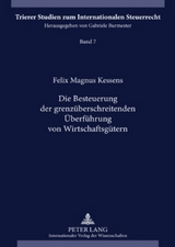 Die Besteuerung der grenz&uuml;berschreitenden &Uuml;berf&uuml;hrung von Wirtschaftsg&uuml;tern - Felix Magnus Kessens
