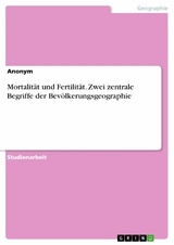 Mortalit&auml;t und Fertilit&auml;t. Zwei zentrale Begriffe der Bev&ouml;lkerungsgeographie
