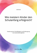 Wie meistern Kinder den Schulanfang erfolgreich? F&ouml;rderung der Schulf&auml;higkeit und Vorbeugung von Lernschwierigkeiten -  Julia Buck