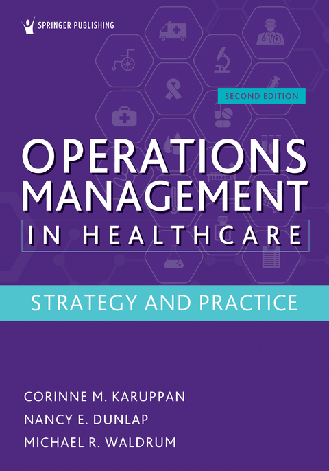 Operations Management in Healthcare - Corinne M. Karuppan, Nancy E. Dunlap, Michael R. Waldrum