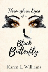 Through the Eyes of a Black Butterfly - Karen L Williams