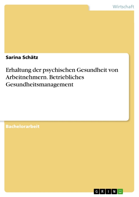 Erhaltung der psychischen Gesundheit von Arbeitnehmern. Betriebliches Gesundheitsmanagement - Sarina Sch&auml;tz
