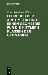 Lehrbuch der Arithmetik und ebnen Geometrie f&uuml;r die mittlern Klassen der Gymnasien - 