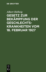 Gesetz zur Bek&auml;mpfung der Geschlechtskrankheiten vom 18. Februar 1927 - Albert Hellwig