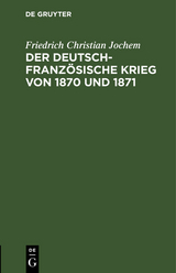 Der deutsch-franz&ouml;sische Krieg von 1870 und 1871 - Friedrich Christian Jochem