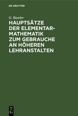 Hauptsätze der Elementar-Mathematik zum Gebrauche an höheren Lehranstalten - G. Baseler