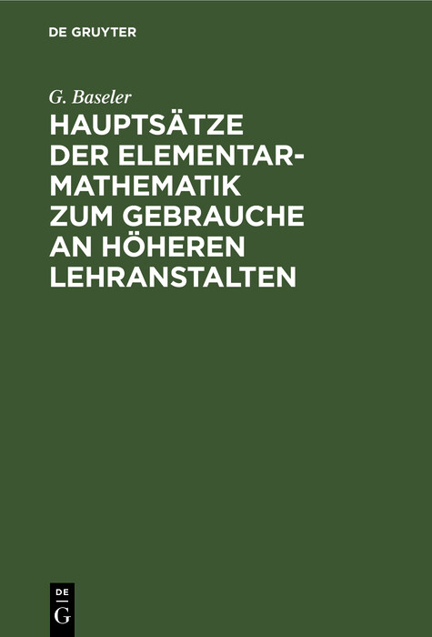 Hauptsätze der Elementar-Mathematik zum Gebrauche an höheren Lehranstalten - G. Baseler