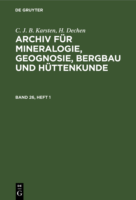 C. J. B. Karsten; H. Dechen: Archiv f&uuml;r Mineralogie, Geognosie, Bergbau und H&uuml;ttenkunde. Band 26, Heft 1 - C. J. B. Karsten, H. Dechen