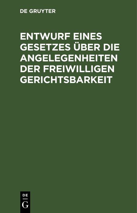 Entwurf eines Gesetzes &uuml;ber die Angelegenheiten der freiwilligen Gerichtsbarkeit