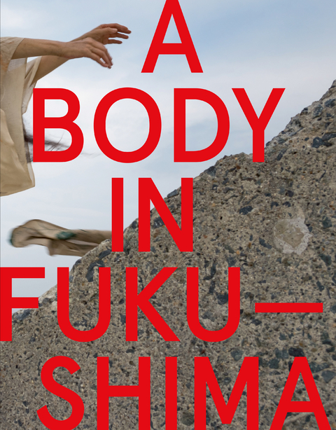 A Body in Fukushima - Eiko Otake, William Johnston