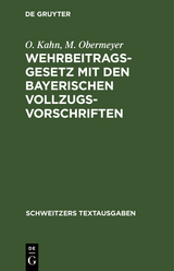 Wehrbeitragsgesetz mit den bayerischen Vollzugsvorschriften - O. Kahn, M. Obermeyer