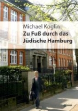 Zu Fu&szlig; durch das j&uuml;dische Hamburg - Michael Koglin